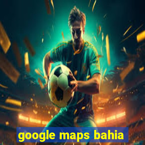 google maps bahia