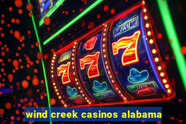 wind creek casinos alabama