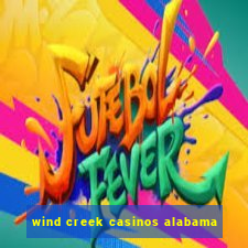 wind creek casinos alabama