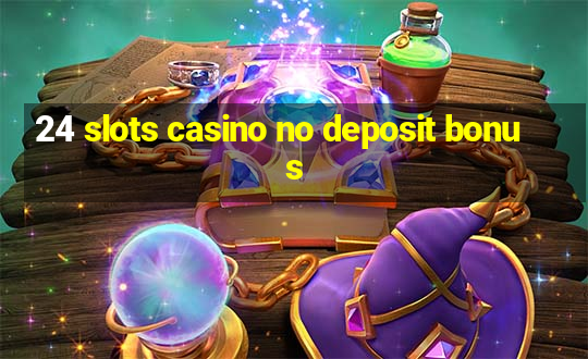 24 slots casino no deposit bonus