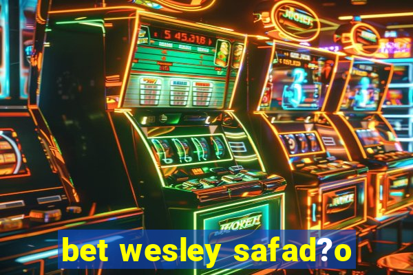 bet wesley safad?o