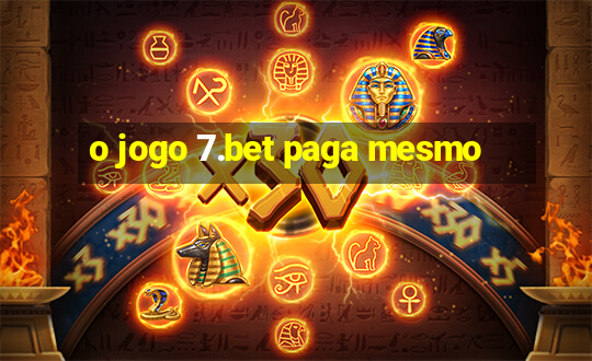 o jogo 7.bet paga mesmo