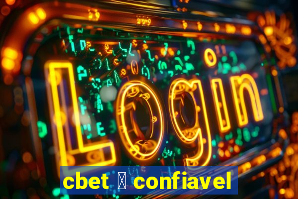 cbet 茅 confiavel