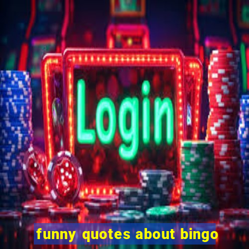 funny quotes about bingo