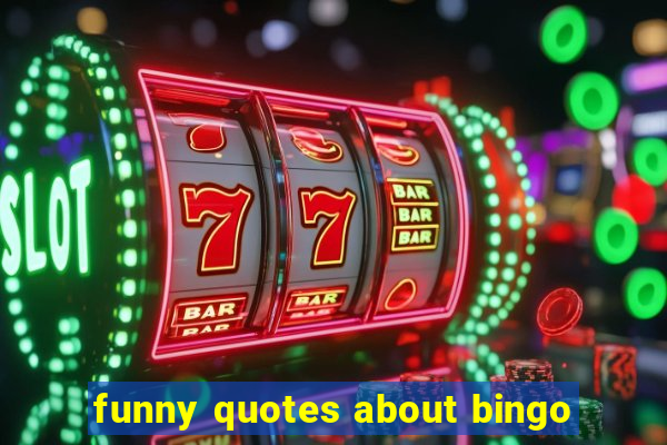 funny quotes about bingo