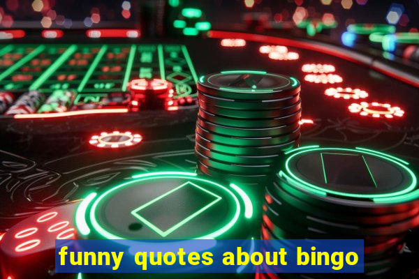 funny quotes about bingo