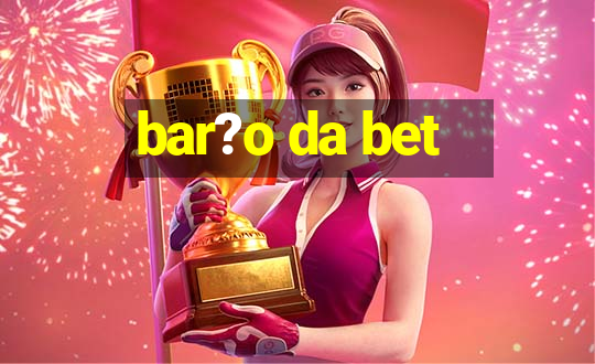 bar?o da bet