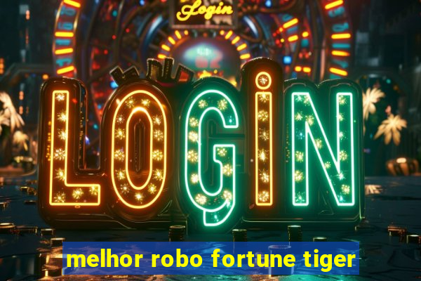 melhor robo fortune tiger