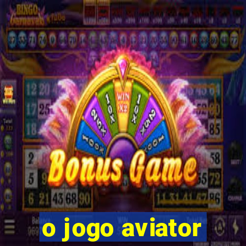 o jogo aviator