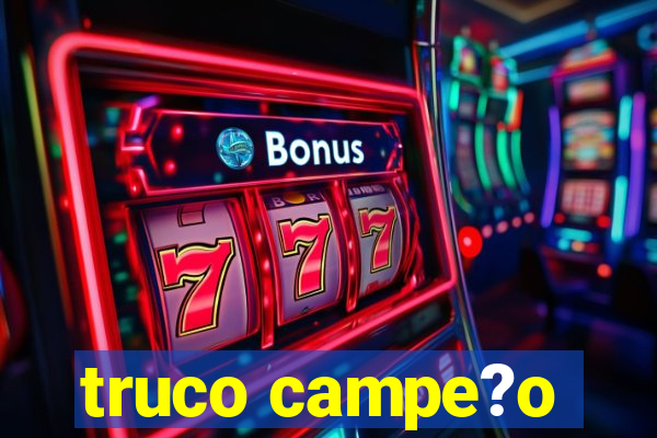 truco campe?o