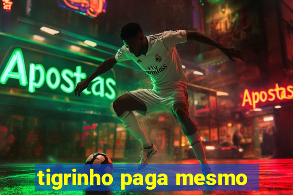 tigrinho paga mesmo