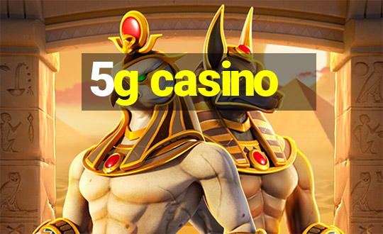 5g casino