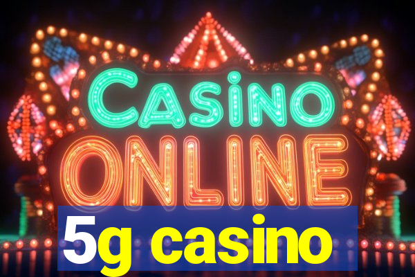 5g casino