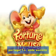 portugal f.c. onde assistir