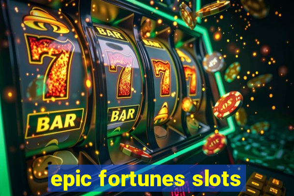 epic fortunes slots