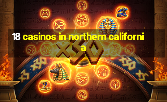 18 casinos in northern california