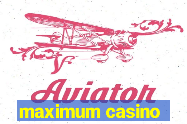 maximum casino