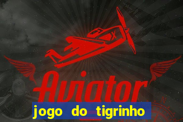 jogo do tigrinho 777 é confiável