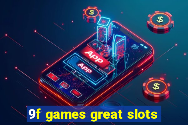 9f games great slots