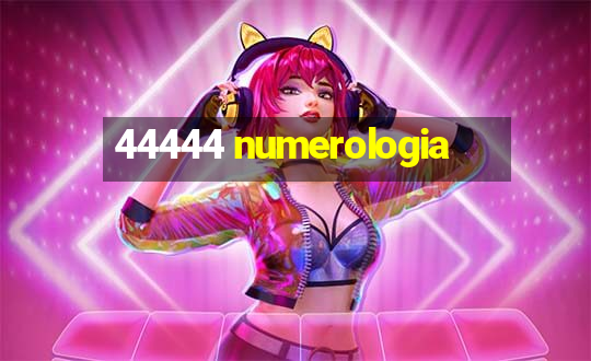 44444 numerologia