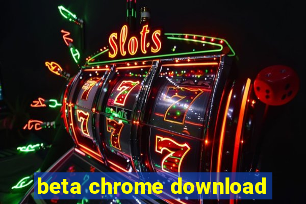 beta chrome download