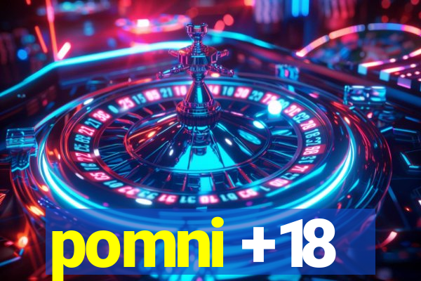 pomni +18