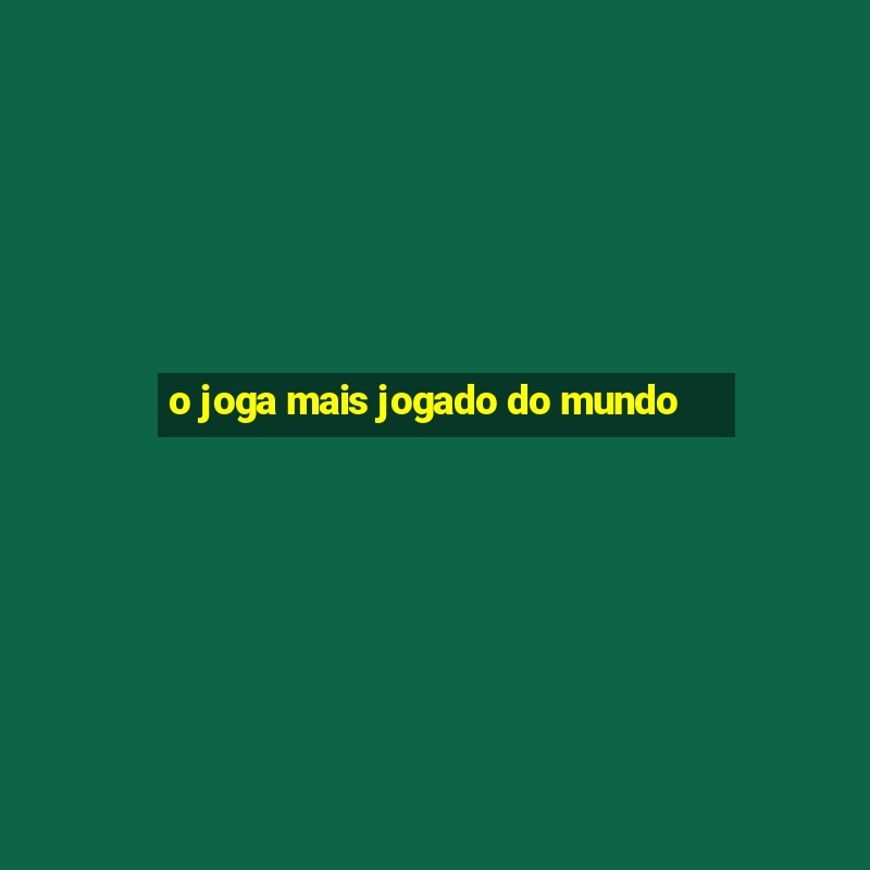 o joga mais jogado do mundo