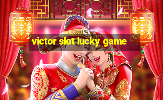 victor slot lucky game