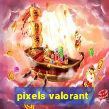 pixels valorant