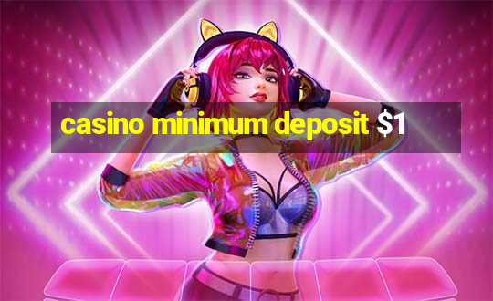 casino minimum deposit $1