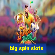 big spin slots