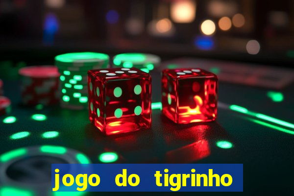 jogo do tigrinho plataforma oficial