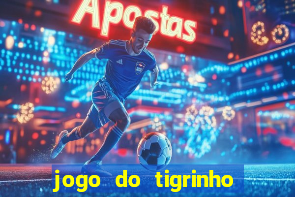 jogo do tigrinho plataforma oficial