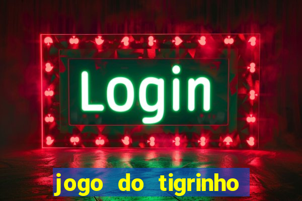 jogo do tigrinho plataforma oficial