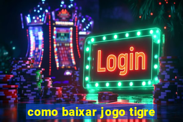 como baixar jogo tigre