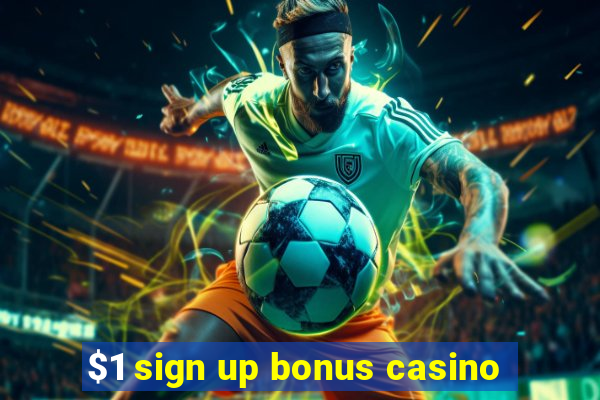 $1 sign up bonus casino