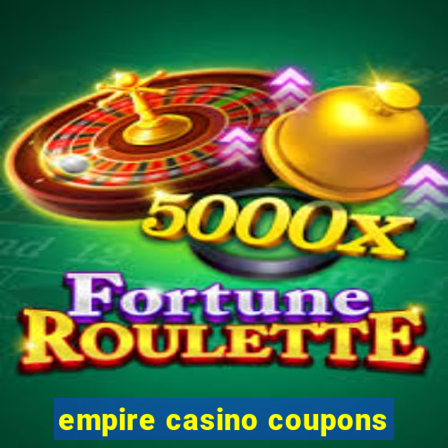 empire casino coupons