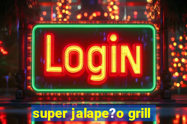 super jalape?o grill