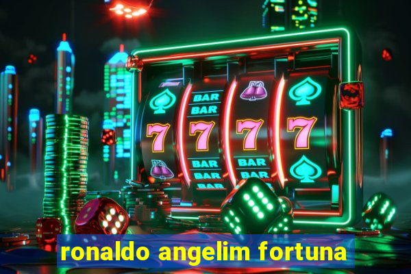 ronaldo angelim fortuna