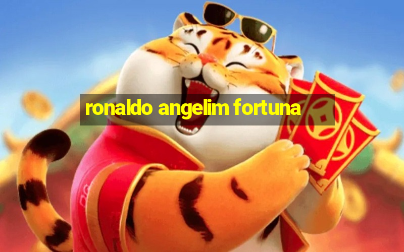 ronaldo angelim fortuna