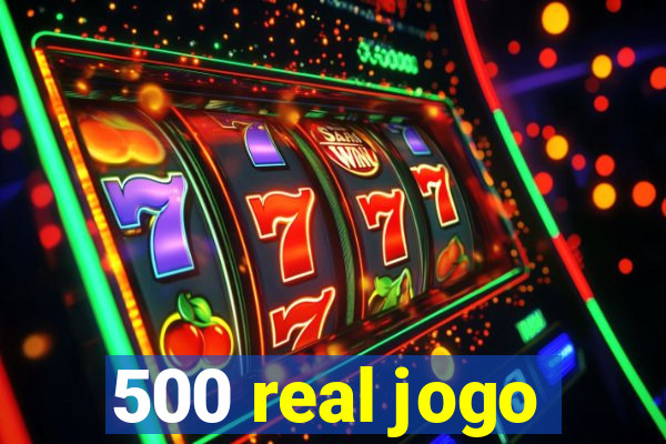 500 real jogo