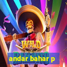 andar bahar p