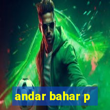 andar bahar p