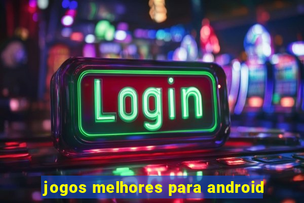 jogos melhores para android