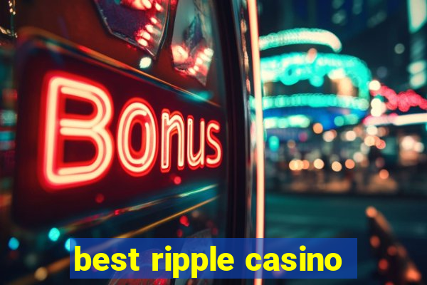 best ripple casino