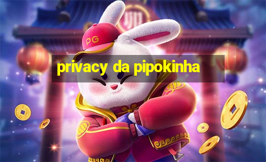 privacy da pipokinha