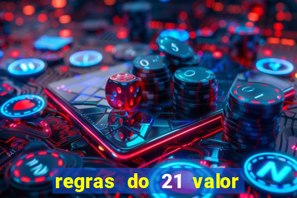 regras do 21 valor das cartas