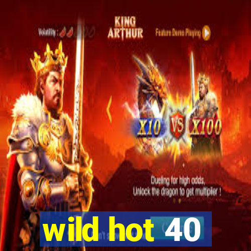 wild hot 40