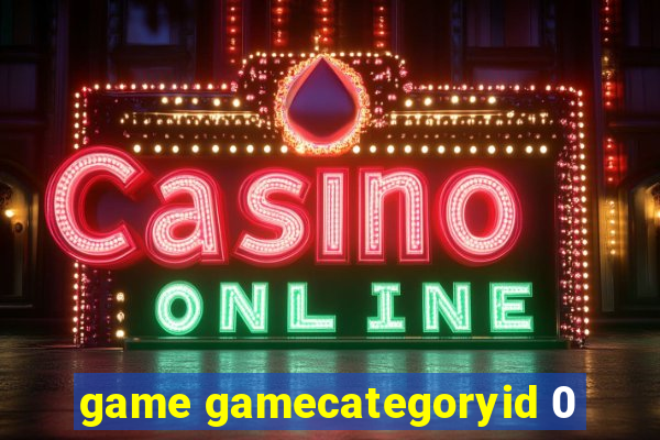 game gamecategoryid 0