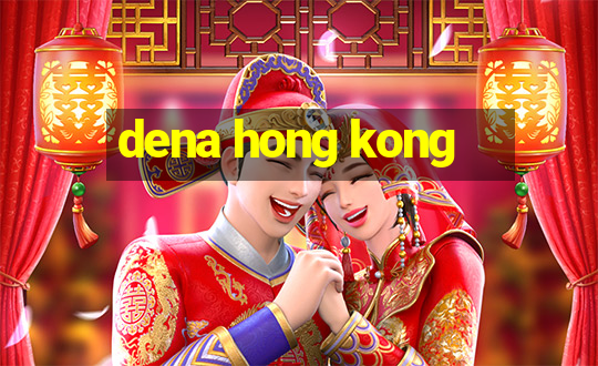 dena hong kong